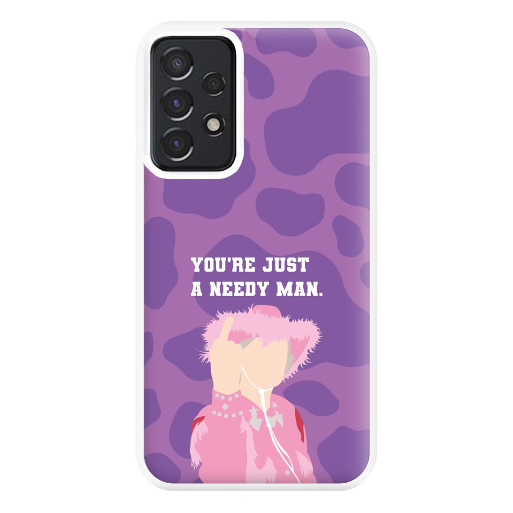 You're Just A Needy Man Phone Case for Galaxy A52 / A52s