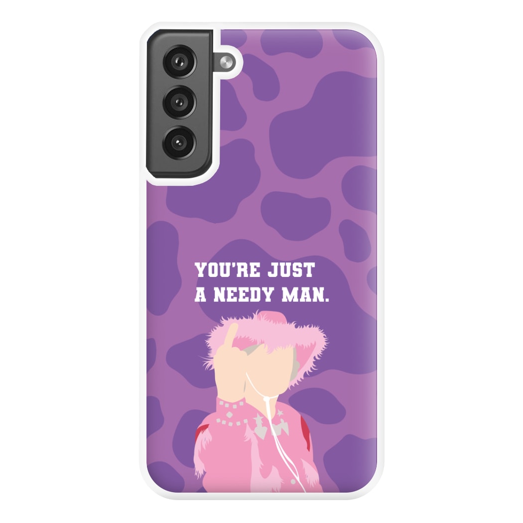 You're Just A Needy Man Phone Case for Galaxy S21FE