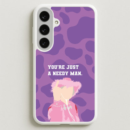 You're Just A Needy Man Phone Case for Galaxy S25FE