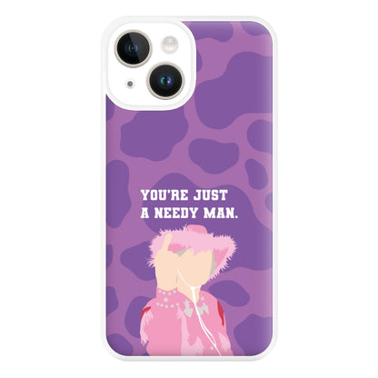 You're Just A Needy Man Phone Case for iPhone 14