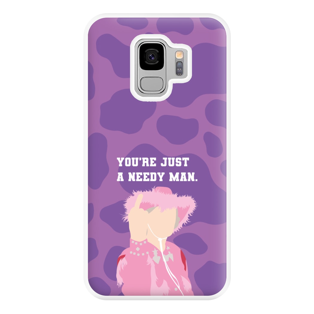 You're Just A Needy Man Phone Case for Galaxy S9 Plus