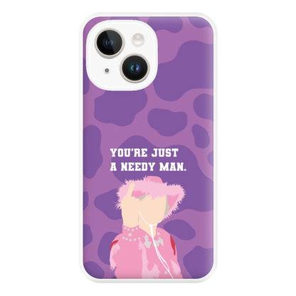 You're Just A Needy Man Phone Case for iPhone 14 Plus