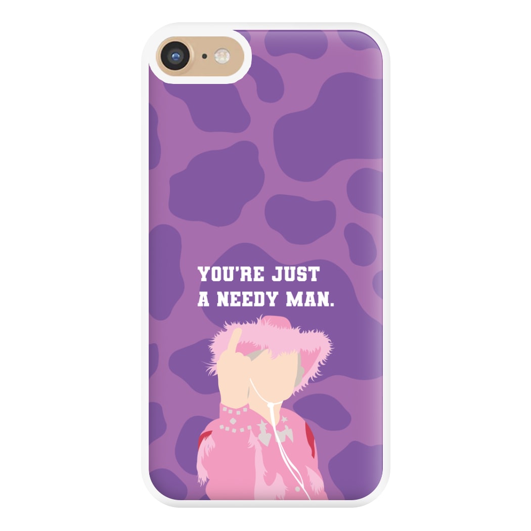 You're Just A Needy Man Phone Case for iPhone 6 / 7 / 8 / SE