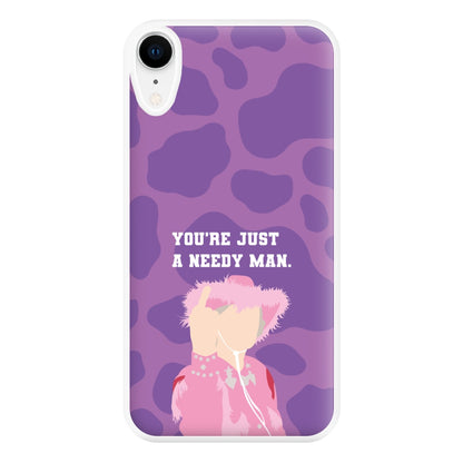 You're Just A Needy Man Phone Case for iPhone XR