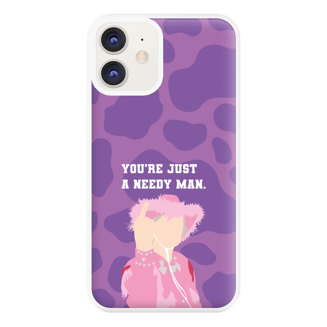 You're Just A Needy Man Phone Case for iPhone 11