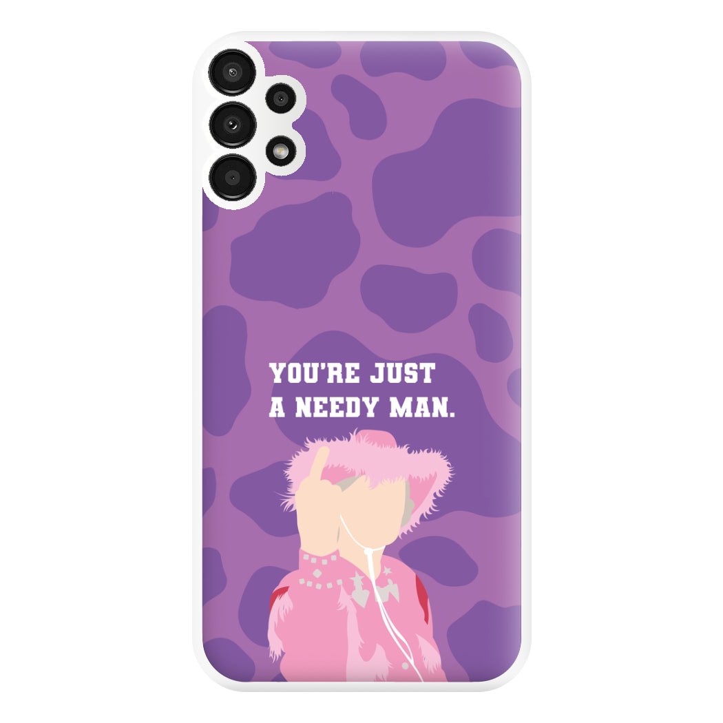 You're Just A Needy Man Phone Case for Galaxy A13