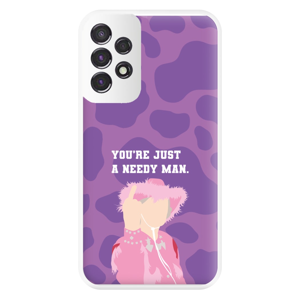 You're Just A Needy Man Phone Case for Galaxy A53