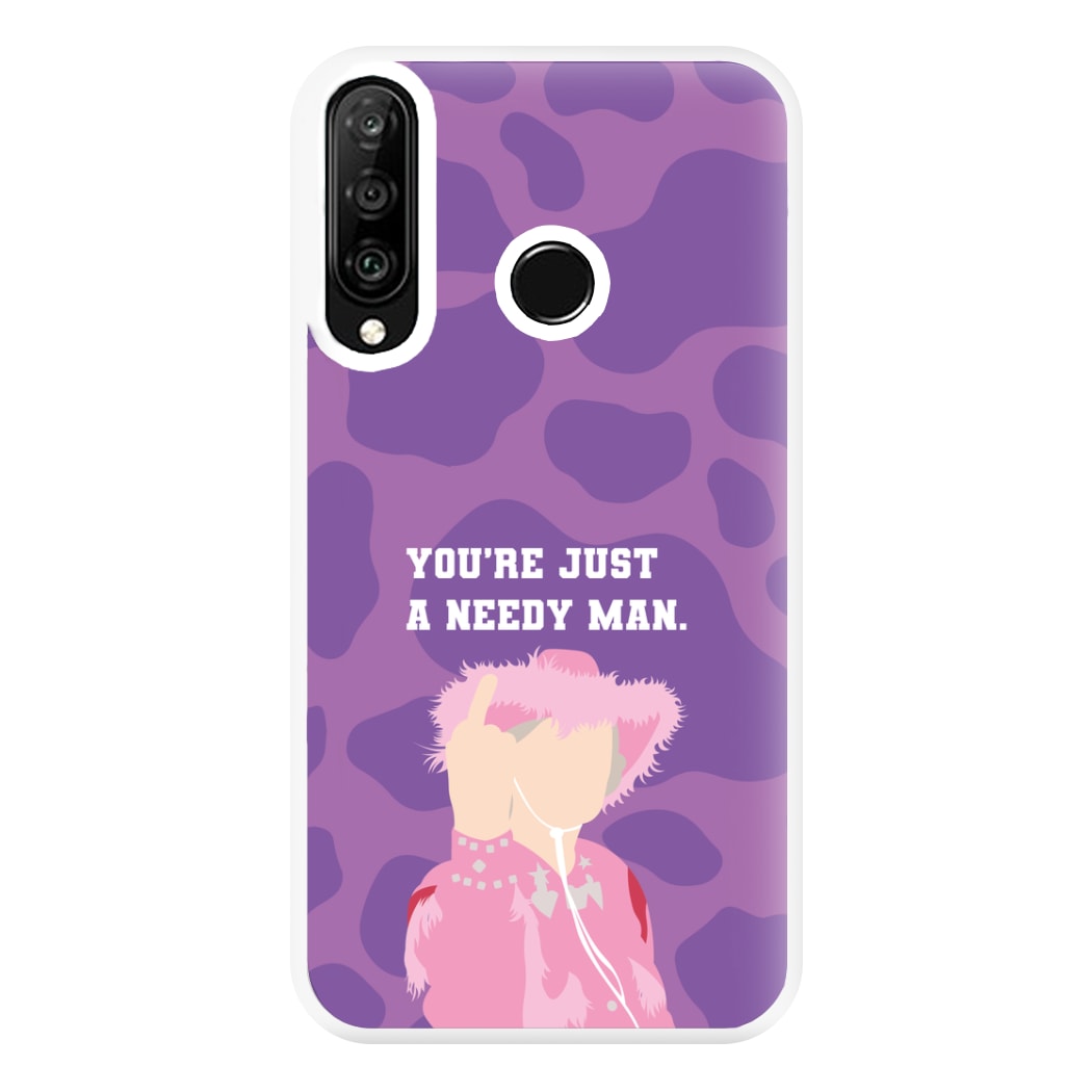 You're Just A Needy Man Phone Case for Huawei P30 Lite