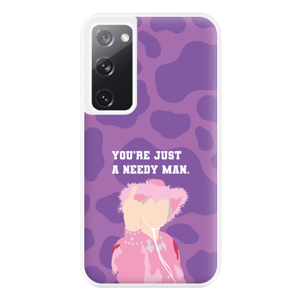 You're Just A Needy Man Phone Case for Galaxy S20FE