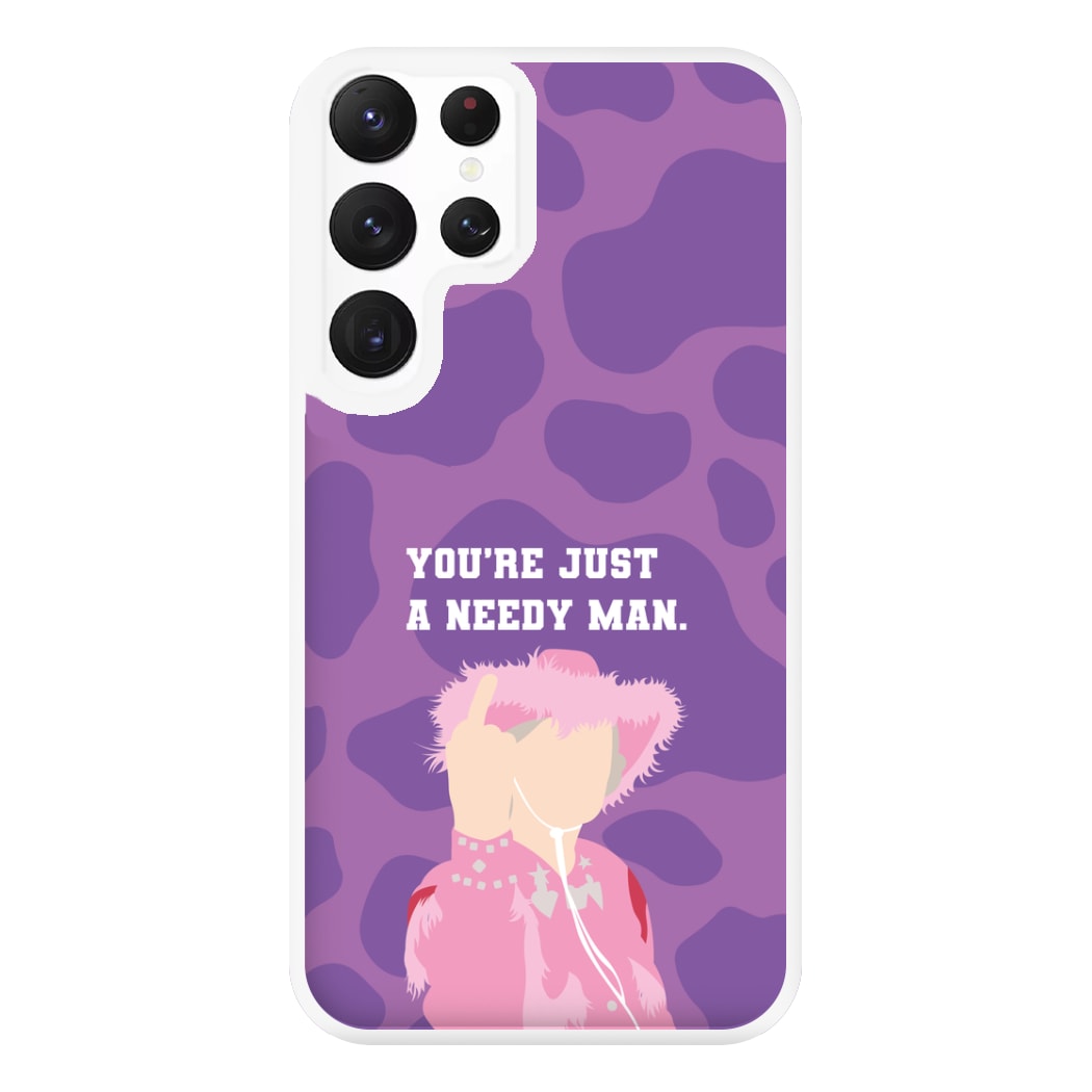 You're Just A Needy Man Phone Case for Galaxy S22 Ultra