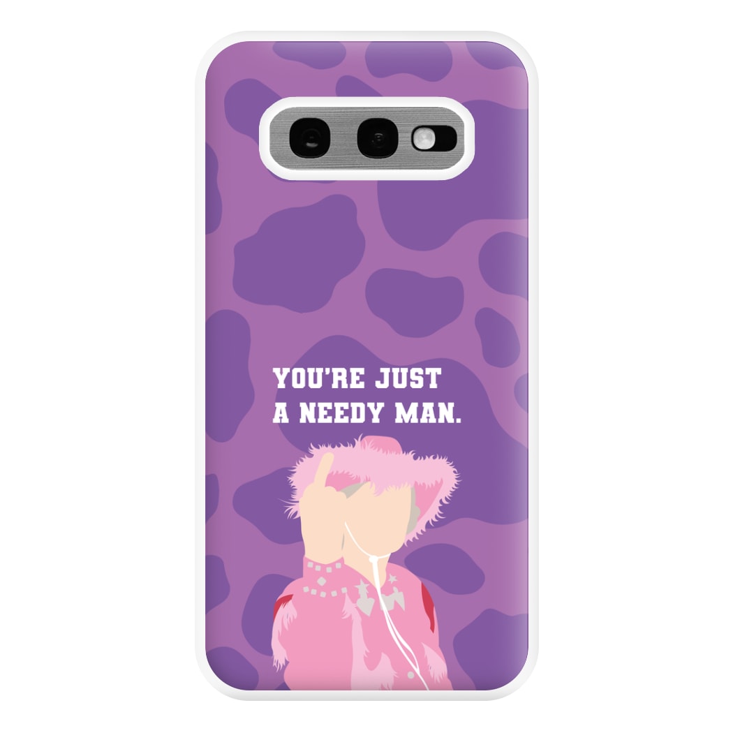 You're Just A Needy Man Phone Case for Galaxy S10e