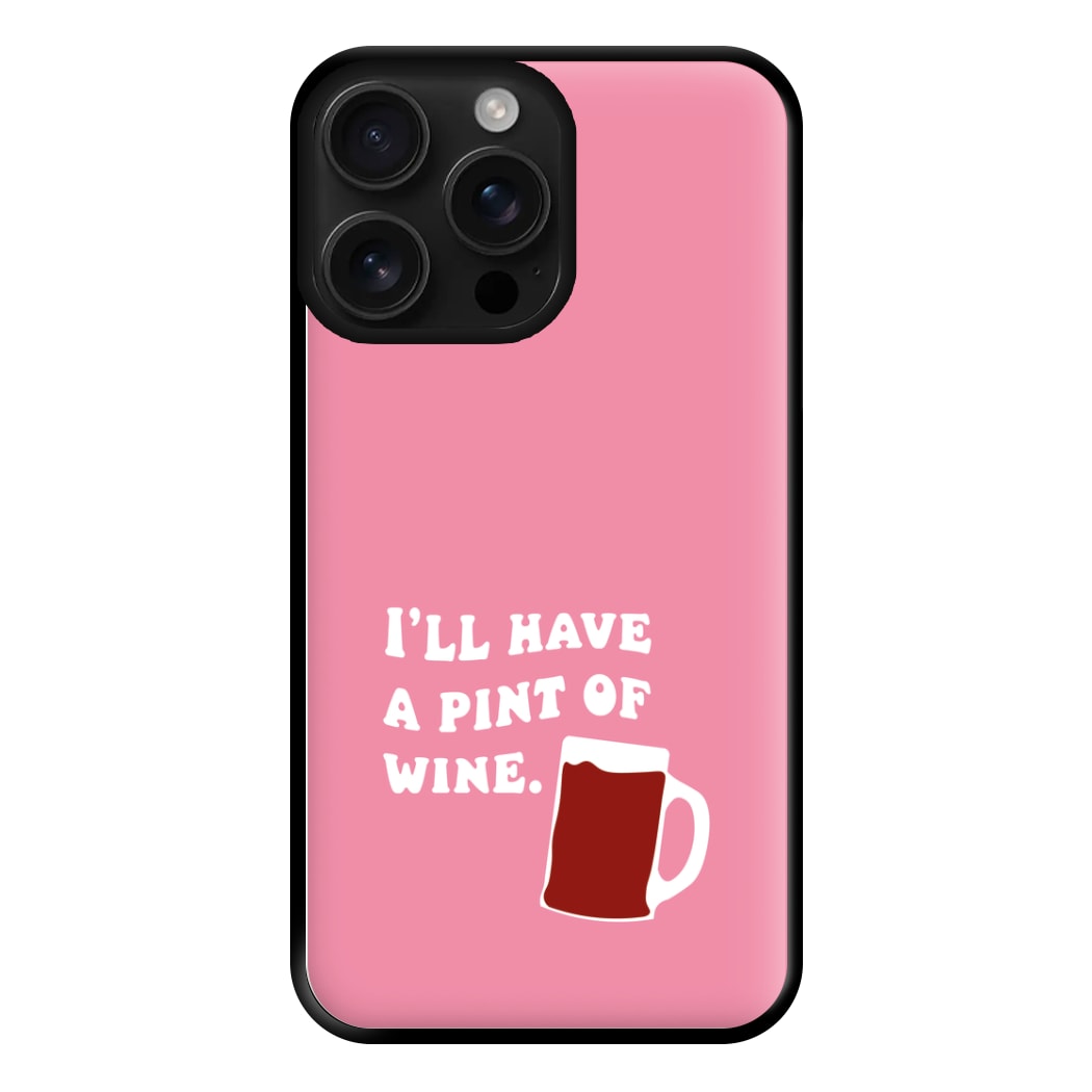 I'll Have A Pint Of Wine Phone Case