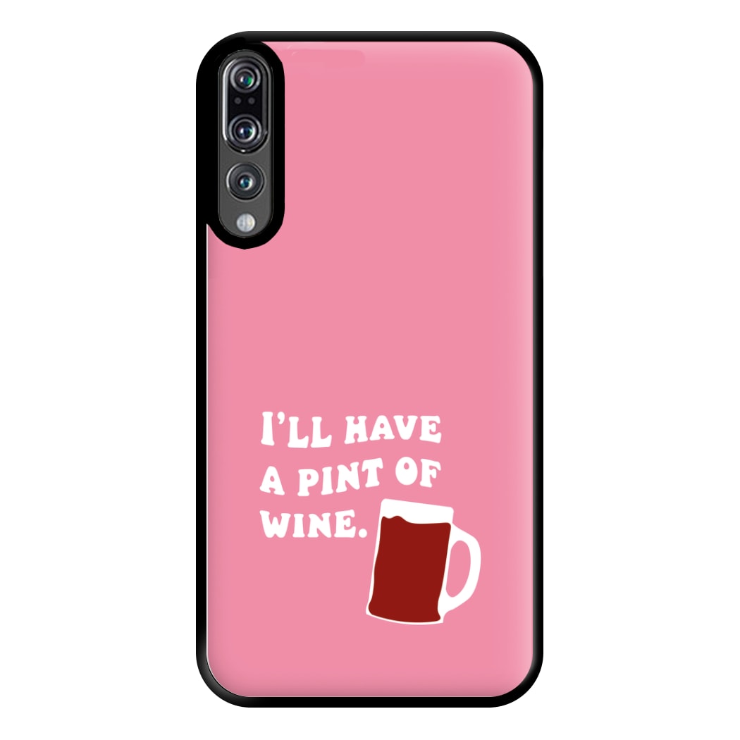 I'll Have A Pint Of Wine Phone Case for Huawei P20 Pro