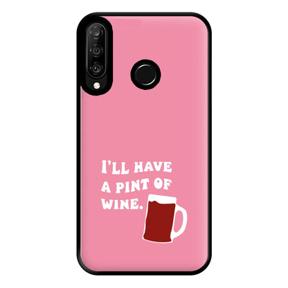 I'll Have A Pint Of Wine Phone Case for Huawei P30 Lite