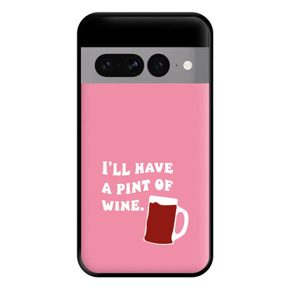 I'll Have A Pint Of Wine Phone Case for Google Pixel 7 Pro