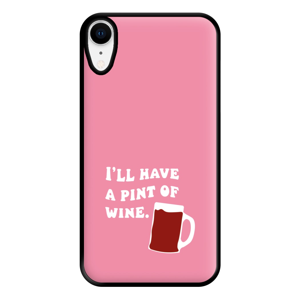 I'll Have A Pint Of Wine Phone Case for iPhone XR