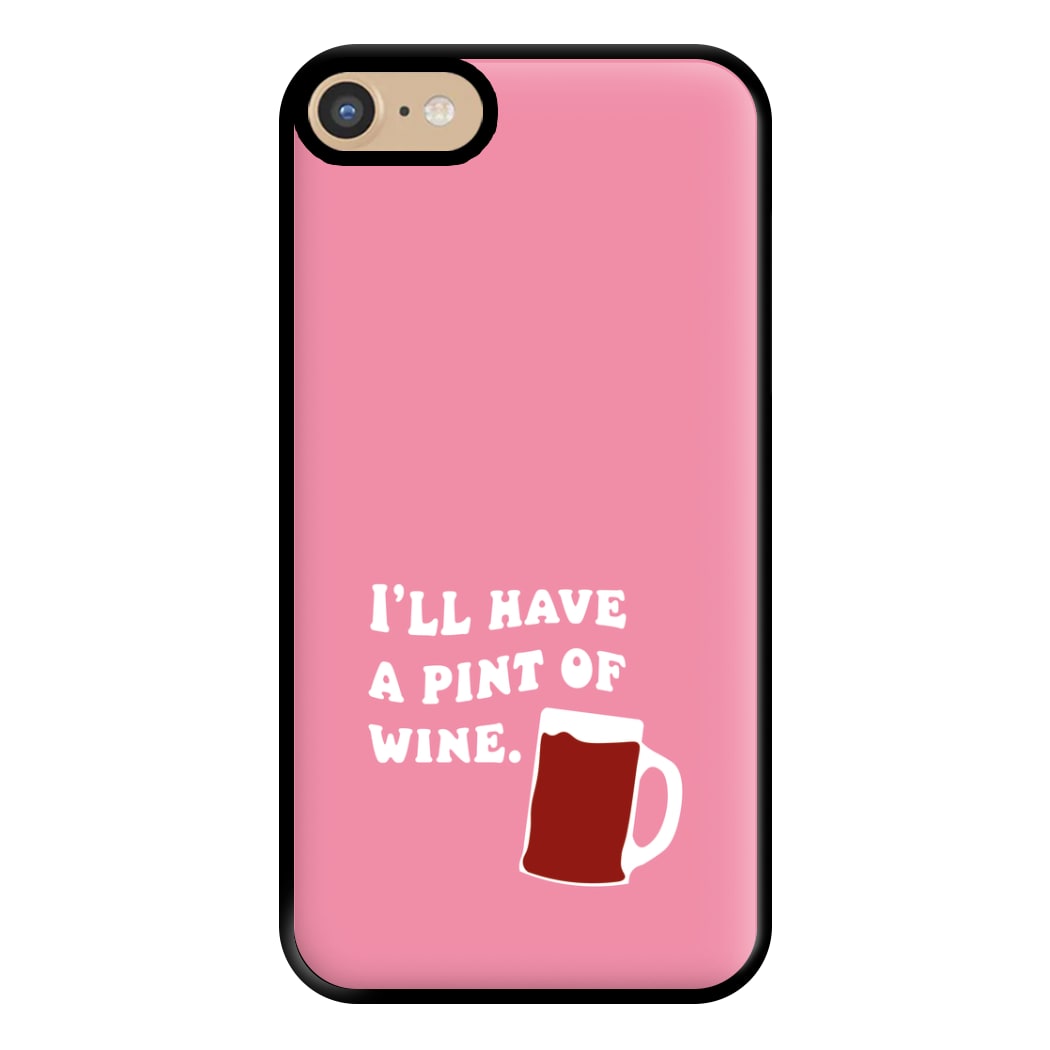 I'll Have A Pint Of Wine Phone Case for iPhone 6 / 7 / 8 / SE