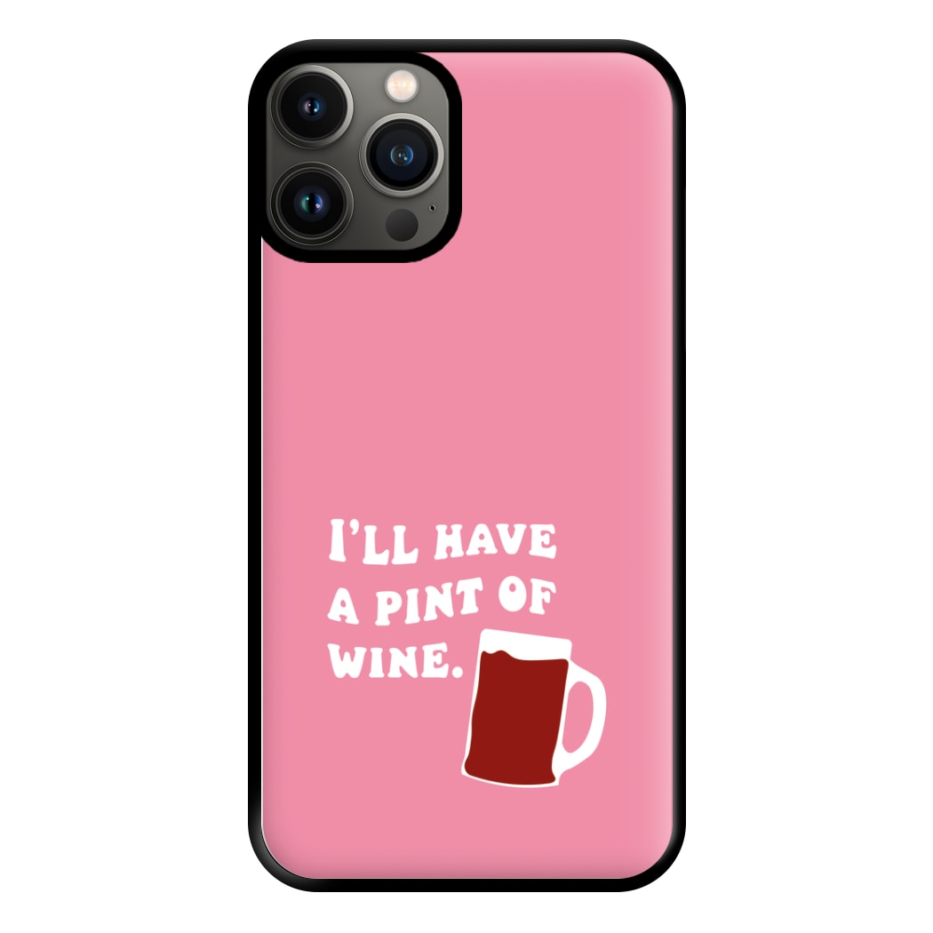 I'll Have A Pint Of Wine Phone Case for iPhone 11 Pro Max