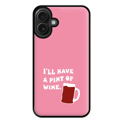 I'll Have A Pint Of Wine Phone Case for iPhone 16 Plus