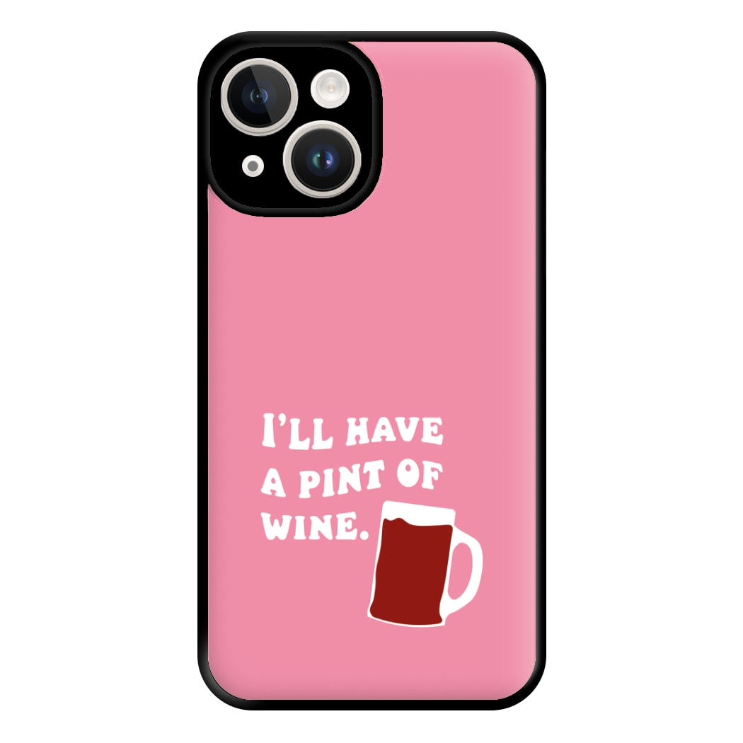 I'll Have A Pint Of Wine Phone Case for iPhone 14