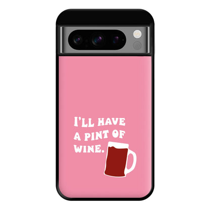 I'll Have A Pint Of Wine Phone Case for Google Pixel 8 Pro