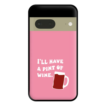 I'll Have A Pint Of Wine Phone Case for Google Pixel 7a