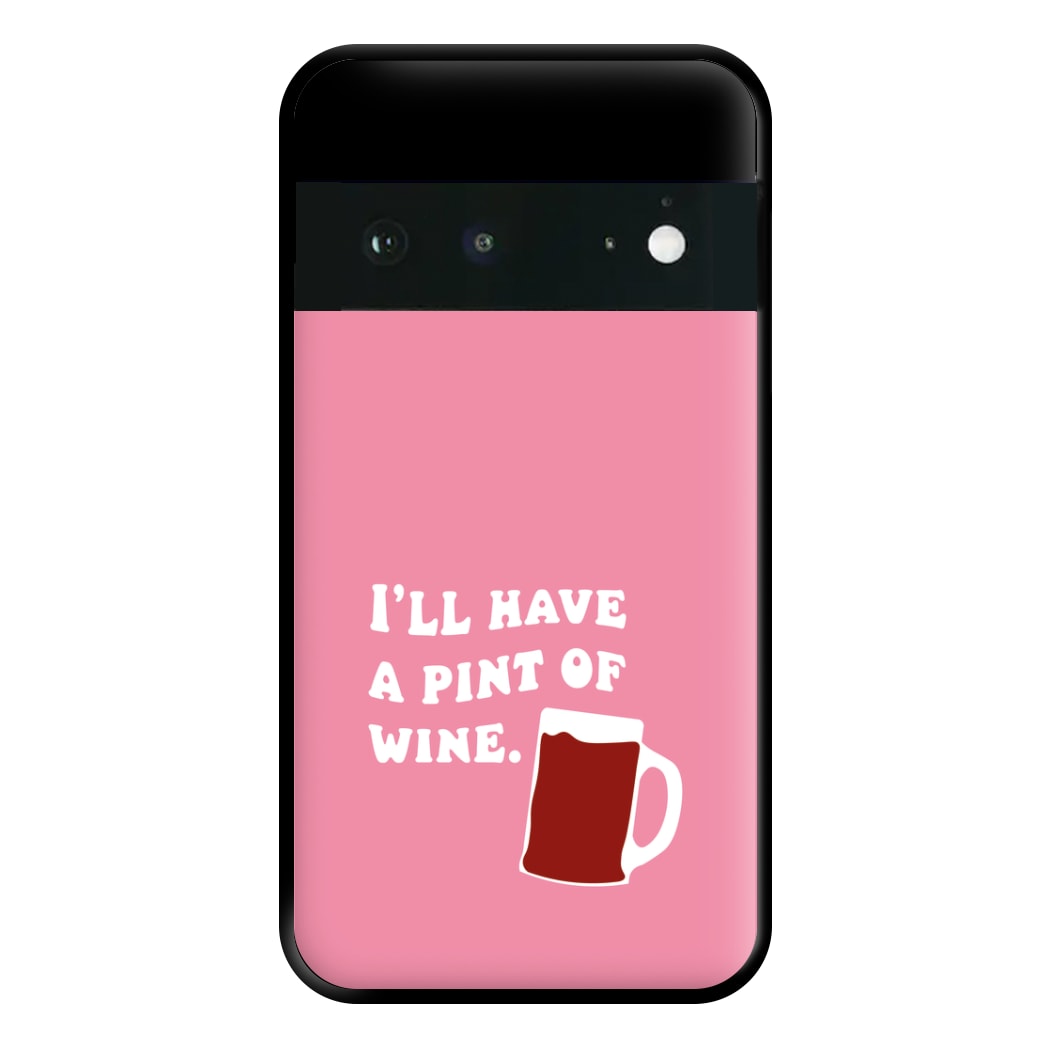 I'll Have A Pint Of Wine Phone Case for Google Pixel 6a