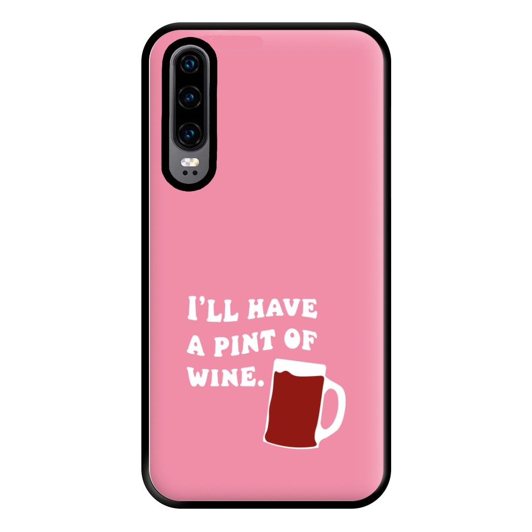 I'll Have A Pint Of Wine Phone Case for Huawei P30