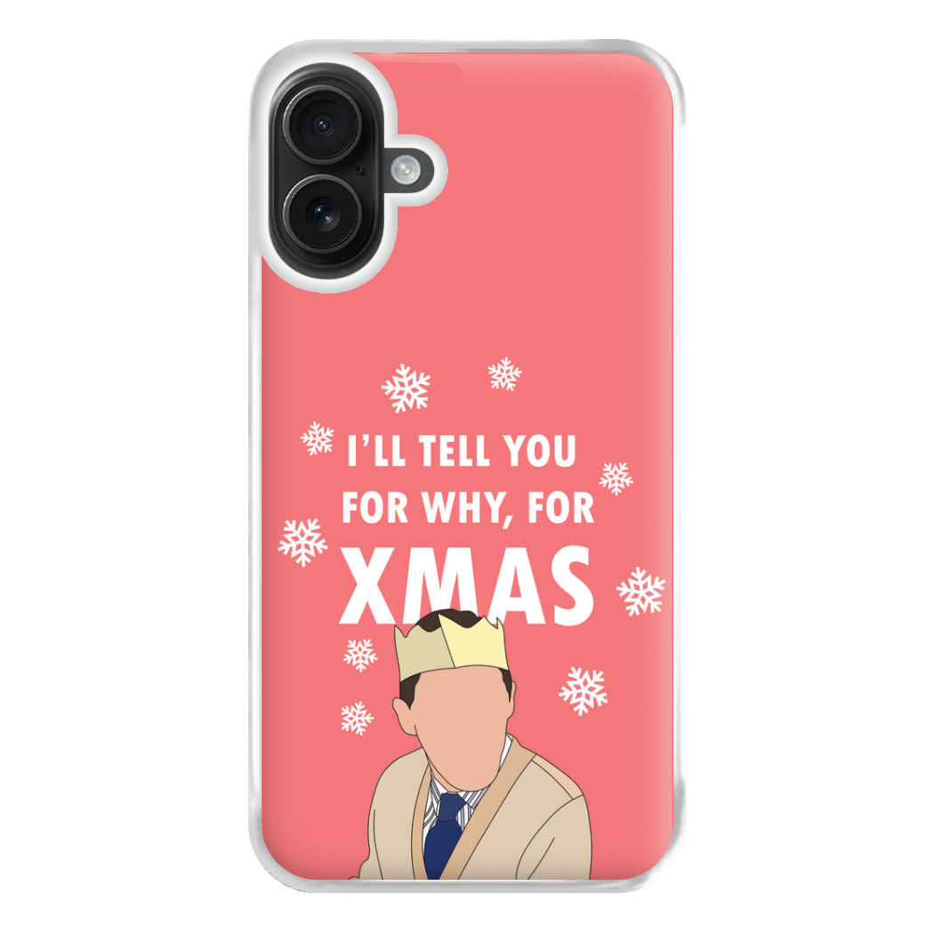 I'll Tell You For Why, For Xmas Phone Case for iPhone 16 Plus