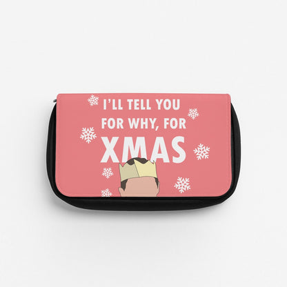 I'll Tell You For Why, For Xmas Pencil Case