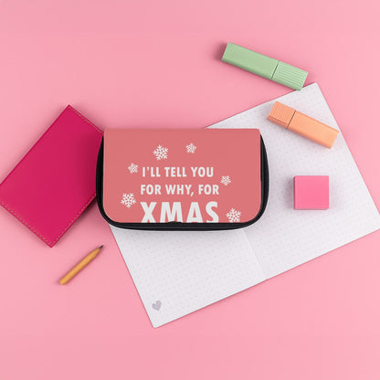 I'll Tell You For Why, For Xmas Pencil Case