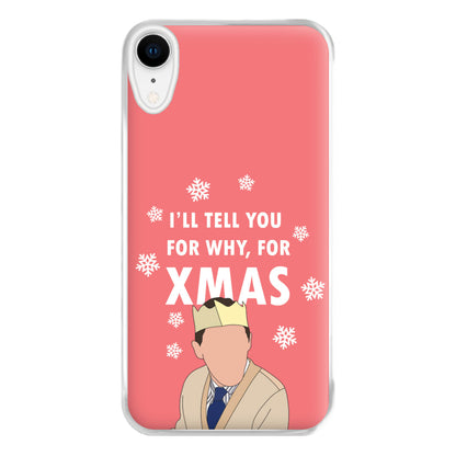 I'll Tell You For Why, For Xmas Phone Case for iPhone XR