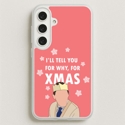 I'll Tell You For Why, For Xmas Phone Case for Galaxy S25FE