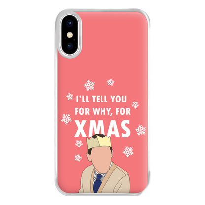 I'll Tell You For Why, For Xmas Phone Case for iPhone XS Max