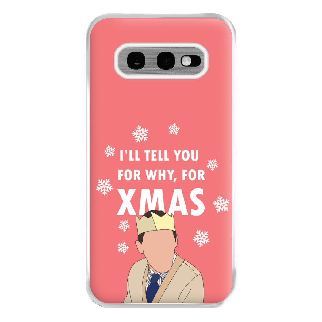 I'll Tell You For Why, For Xmas Phone Case for Galaxy S10e