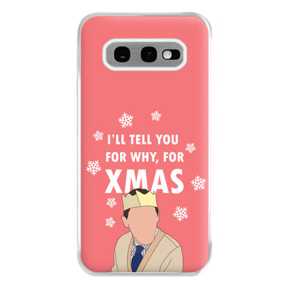 I'll Tell You For Why, For Xmas Phone Case for Galaxy S10e