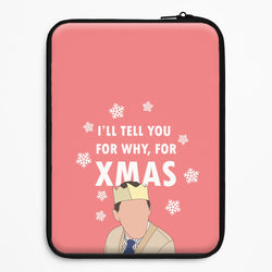 I'll Tell You For Why, For Xmas Universal Laptop Sleeve