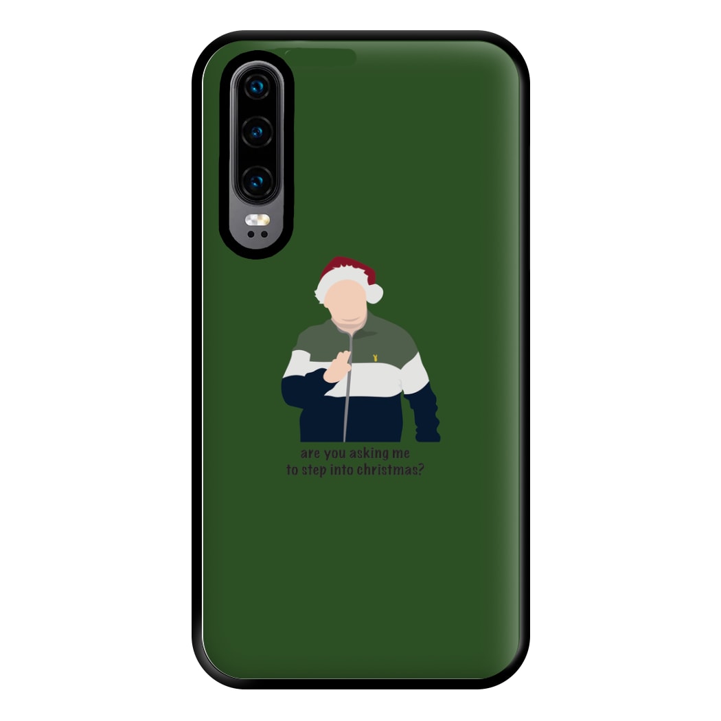 Are You Asking Me To Step Into Christmas - Gavin And Stacey Phone Case for Huawei P30