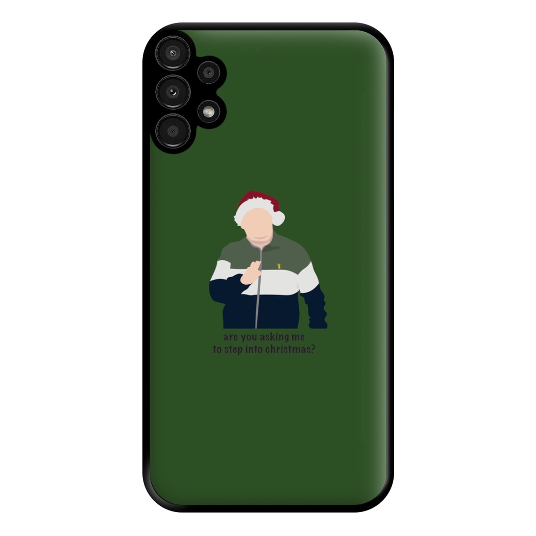 Are You Asking Me To Step Into Christmas - Gavin And Stacey Phone Case for Galaxy A13