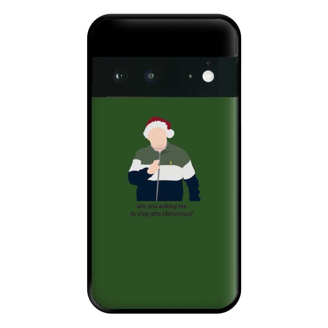 Are You Asking Me To Step Into Christmas - Gavin And Stacey Phone Case for Google Pixel 6a