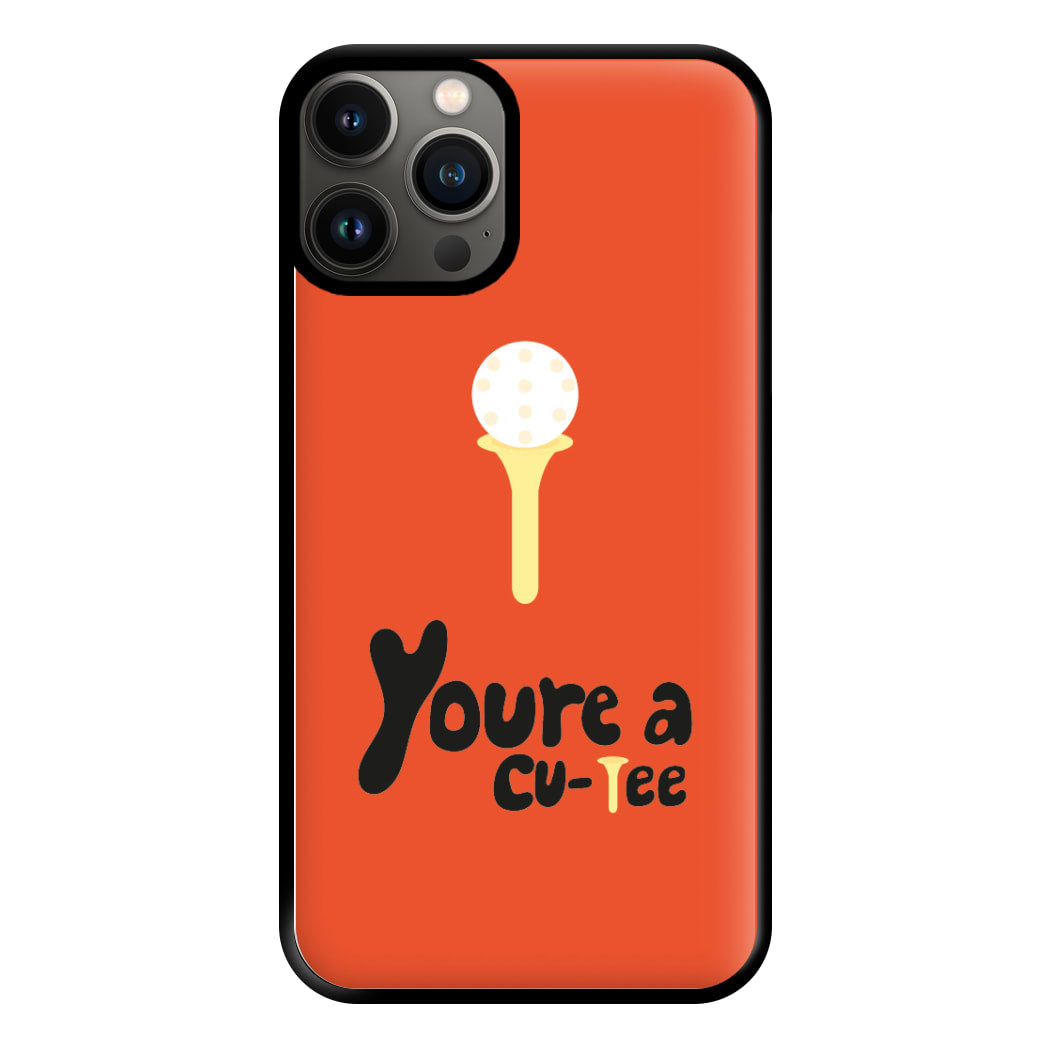 You're a cu-tee - Golf Phone Case for iPhone 13 Pro Max