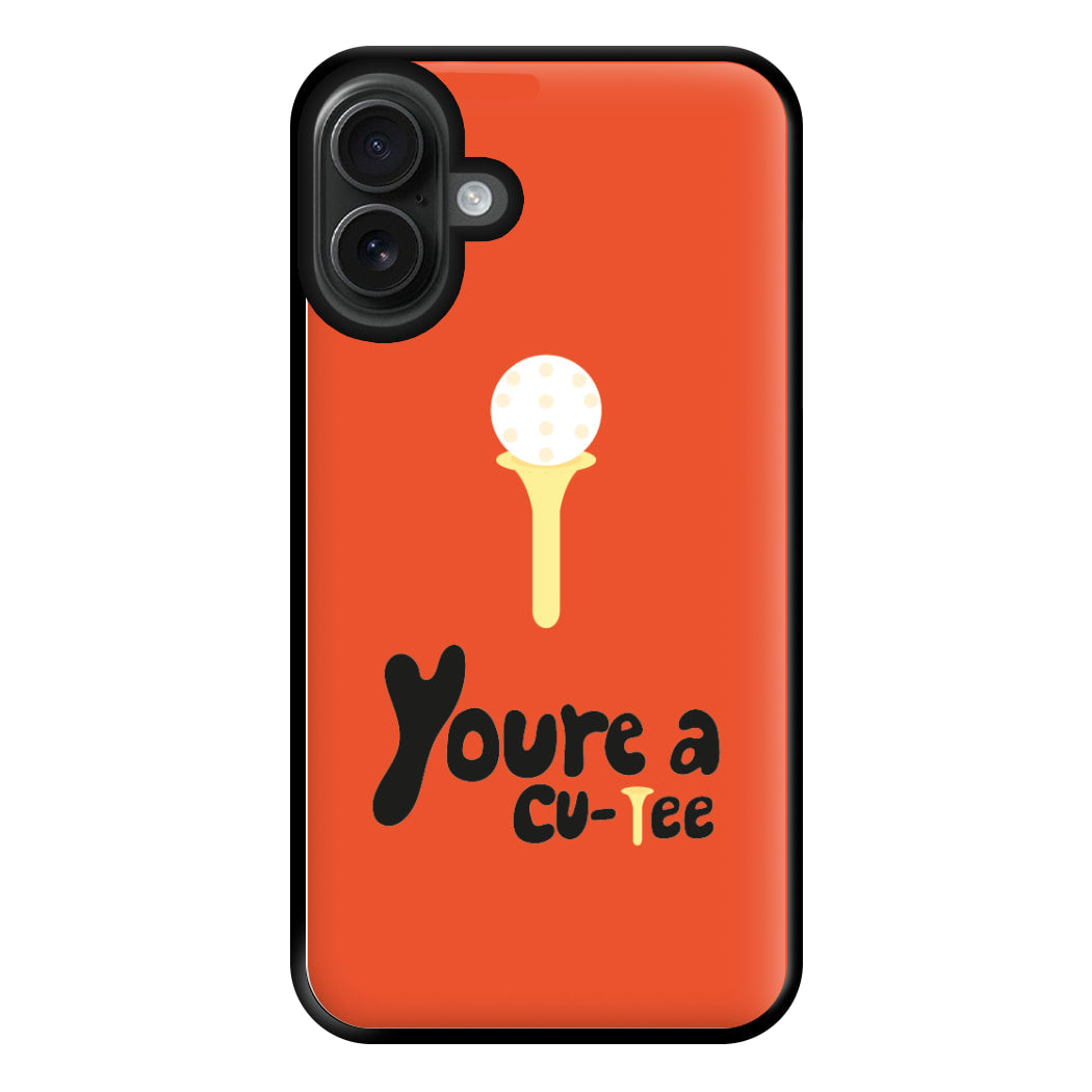 You're a cu-tee - Golf Phone Case for iPhone 16 Plus