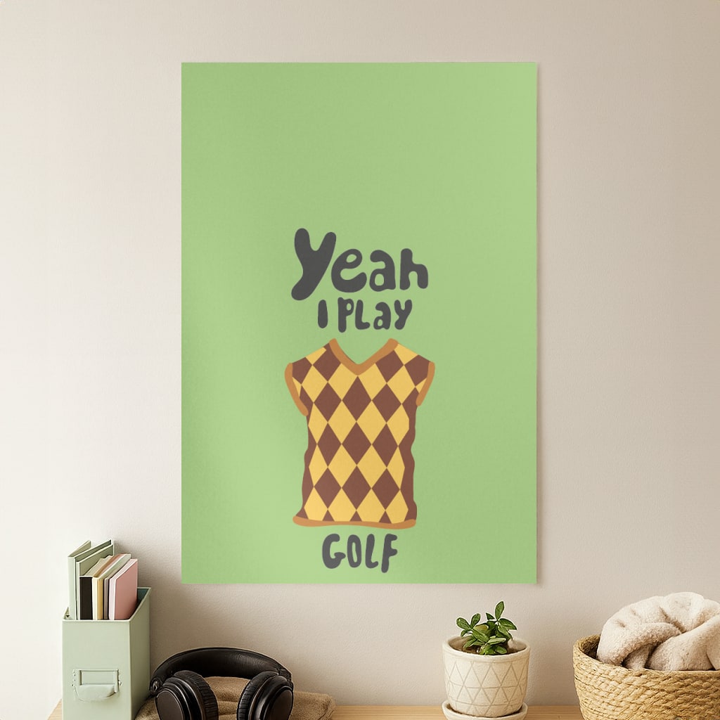 Yeah I play golf - Golf Poster