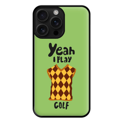 Yeah I play golf - Golf Phone Case for iPhone 16 Pro Max