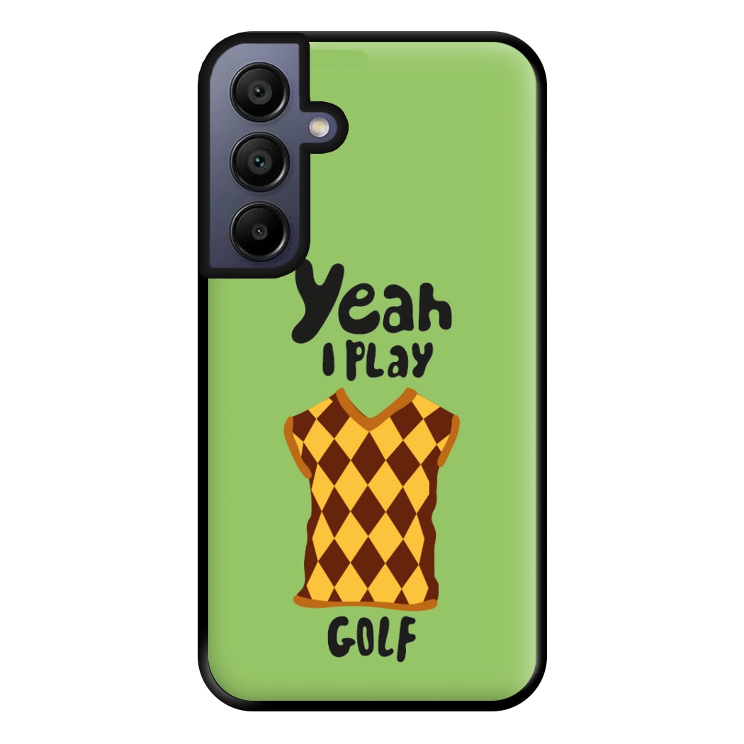 Yeah I play golf - Golf Phone Case for Galaxy A15