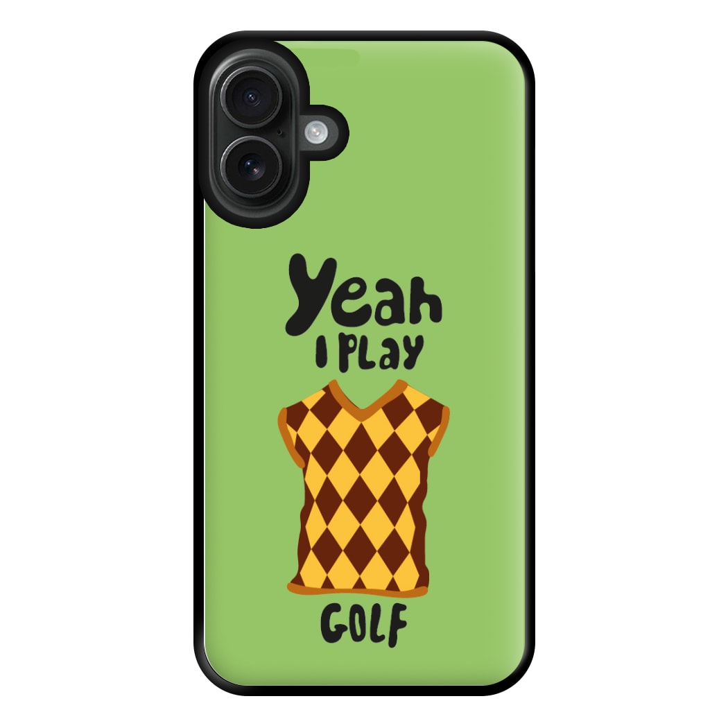 Yeah I play golf - Golf Phone Case for iPhone 16 Plus