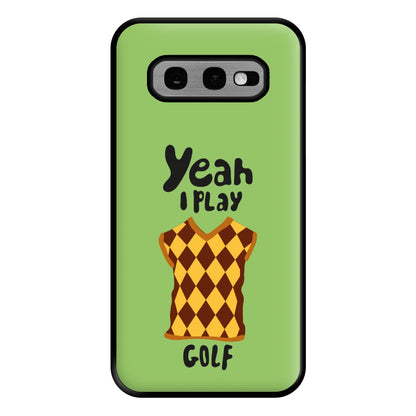 Yeah I play golf - Golf Phone Case for Galaxy S10e