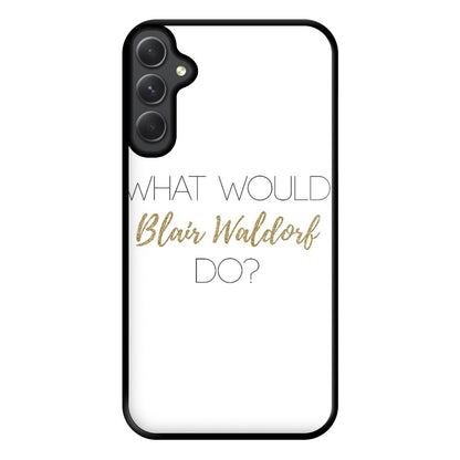 What Would Blair Waldorf Do - Gossip Phone Case for Galaxy A14