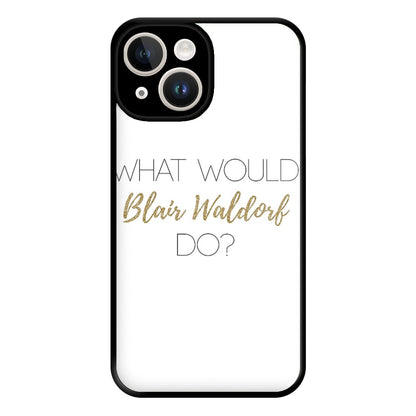 What Would Blair Waldorf Do - Gossip Phone Case for iPhone 14