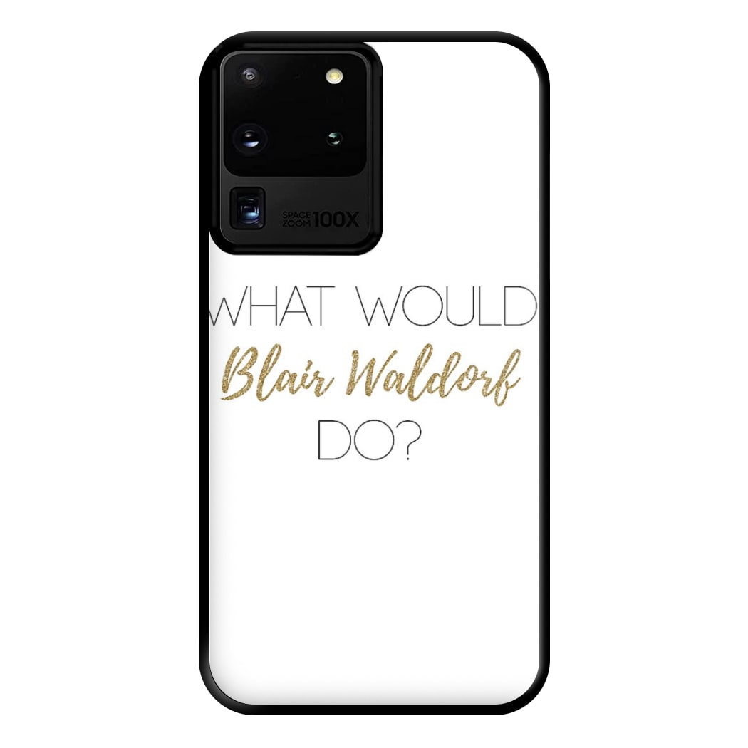 What Would Blair Waldorf Do - Gossip Phone Case for Galaxy S20 Ultra